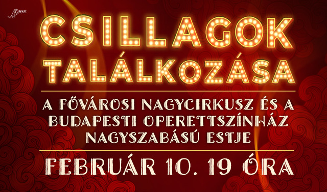 Csillagok találkozása - A Fővárosi Nagycirkusz és a Budapesti Operettszínház nagyszabású estje / 2026. február 10. 19:00 / Fővárosi Nagycirkusz